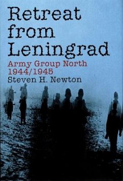 Retreat from Leningrad: Army Group North 1944/1945 - Newton, Steven H.
