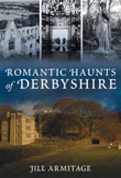 Romantic Haunts of Derbyshire - Armitage, Jill