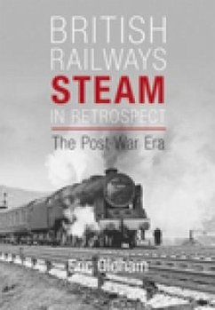 British Railways Steam in Retrospect: The Post-War Era - Oldham, Eric