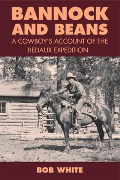 Bannock and Beans: A Cowboy's Account of the Bedaux Expedition - White, Bob