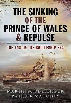 The Sinking of the Prince of Wales & Repulse: The End of the Battleship Era - Middlebrook, Martin; Mahoney, Patrick