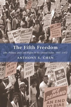 The Fifth Freedom: Jobs, Politics, and Civil Rights in the United States, 1941-1972 - Chen, Anthony S.