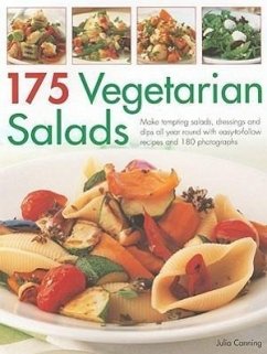 175 Vegetarian Salads: Make Tempting Salads, Dressings and Dips All Year Round with Easy-To-Follow Recipes and 180 Photographs - Canning, Julia