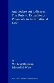 Aut Dedere Aut Judicare: The Duty to Extradite or Prosecute in International Law