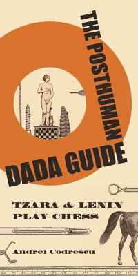 The Posthuman Dada Guide - Codrescu, Andrei