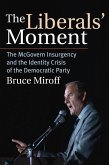 The Liberals' Moment: The McGovern Insurgency and the Identity Crisis of the Democratic Party