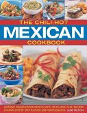 The Chili-Hot Mexican Cookbook: Sizzling Dishes from Mexico, with 90 Classic Chili Recipes Shown Step by Step in Over 390 Photographs