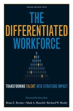 The Differentiated Workforce - Becker, Brian E.; Huselid, Mark A.; Beatty, Richard W.