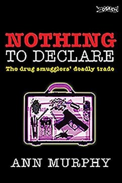 Nothing to Declare: The Drug Smugglers' Deadly Trade - Murphy, Ann