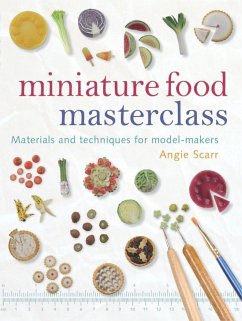 Miniature Food Masterclass: Materials and Techniques for Model-Makers - Scarr, A