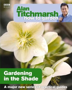 Alan Titchmarsh How to Garden: Gardening in the Shade - Titchmarsh, Alan