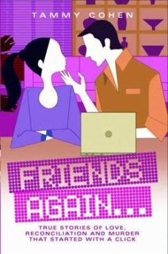 Friends Again . . .: True Stories of Love, Reconciliation and Murder That Started with a Click - Cohen, Tammy