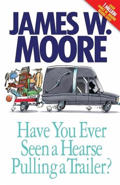 Have You Ever Seen a Hearse Pulling a Trailer? - Moore, James W.