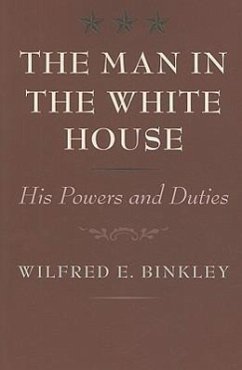 The Man in the White House: His Powers and Duties - Binkley, Wilfred E.