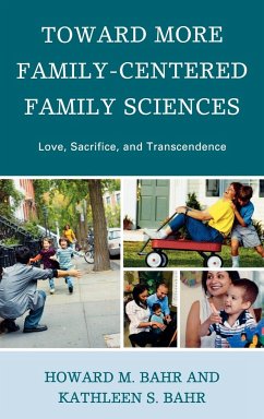 Toward More Family-Centered Family Sciences - Bahr, Howard M.; Bahr, Kathleen S.