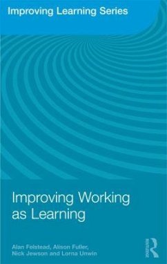 Improving Working as Learning - Felstead, Alan; Fuller, Alison; Jewson, Nick