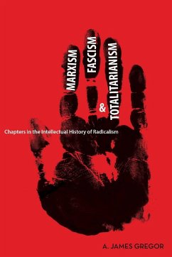 Marxism, Fascism, and Totalitarianism: Chapters in the Intellectual History of Radicalism - Gregor, A. James
