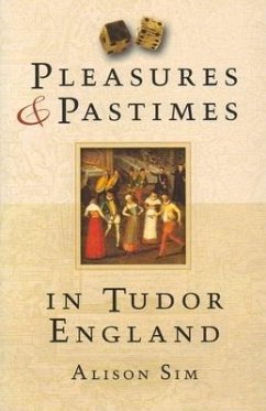 Pleasures & Pastimes in Tudor England - Sim, Alison