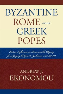 Byzantine Rome and the Greek Popes - Ekonomou, Andrew J.