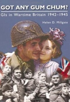 Got Any Gum Chum?: GIS in Wartime Britain 1942-1945 - Millgate, Helen D.