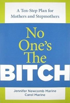 No One's the Bitch: A Ten-Step Plan for the Mother and Stepmother Relationship - Marine, Jennifer Newcomb; Marine, Carol; Ottaway, Jim