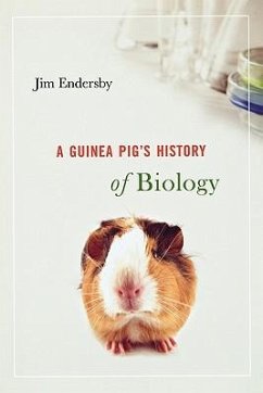 Guinea Pig's History of Biology - Endersby, Jim