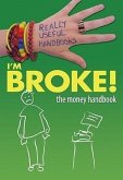 I'm Broke! the Money Handbook