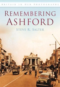 Remembering Ashford in Old Photographs - Salter, Steve