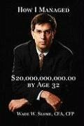 How I Managed $20,000,000,000.00 by Age 32 - Slome, Wade