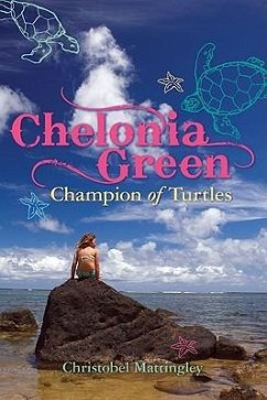 Chelonia Green: Champion of Turtles - Mattingley, Christobel