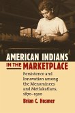 American Indians in the Marketplace: Persistence and Innovation Among the Menominees and Metlakatlans, 1870-1920