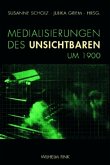 Medialisierungen des Unsichtbaren um 1900