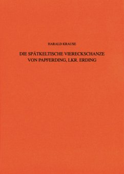 Die spätkeltische Viereckschanze von Papferding, Lkr. Erding - Krause, Harald