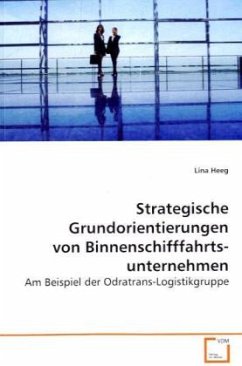 Strategische Grundorientierungen von Binnenschifffahrts- unternehmen - Heeg, Lina