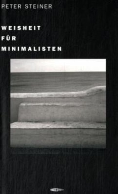 Weisheit für Minimalisten - Steiner, Peter