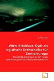 Wien Bratislava Györ als logistische Drehscheibe für Zentraleuropa