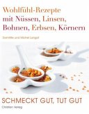 Wohlfühl-Rezepte mit Nüssen, Linsen, Bohnen, Erbsen, Körnern