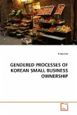 GENDERED PROCESSES OF KOREAN SMALL BUSINESS OWNERSHIP