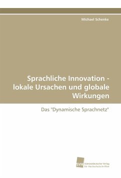 Sprachliche Innovation - lokale Ursachen und globale Wirkungen - Schenke, Michael