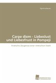 Carpe diem - Liebeslust und Liebesfrust in Pompeji