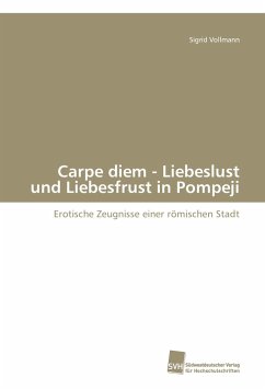 Carpe diem - Liebeslust und Liebesfrust in Pompeji - Vollmann, Sigrid
