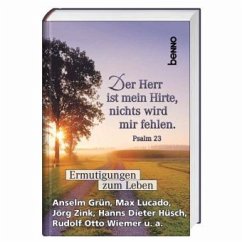 Der Herr ist mein Hirte, nichts wird mir fehlen. Psalm 23 Der Herr ist mein Hirte, nichts wird mir fehlen. Psalm 23