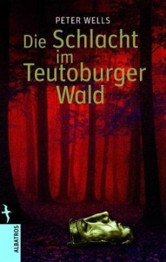 Die Schlacht im Teutoburger Wald - Wells, Peter S.