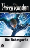 Die Robotgarde / Perry Rhodan Action. Der Demetria-Zyklus Bd.3 Die Robotgarde / Perry Rhodan Action. Der Demetria-Zyklus Bd.3