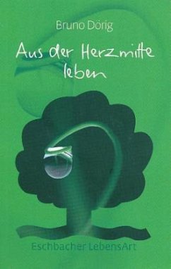 Aus der Herzmitte leben - Dörig, Bruno