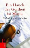 Ein Hauch der Gottheit ist Musik: Gedanken großer Musiker