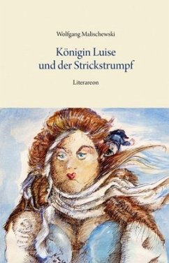 Königin Luise und der Strickstrumpf - Malischewski, Wolfgang