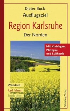 Ausflugsziel Region Karlsruhe. Der Norden - Buck, Dieter