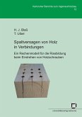 Spaltversagen von Holz in Verbindungen - Ein Rechenmodell für die Rissbildung beim Eindrehen von Holzschrauben Spaltversagen von Holz in Verbindungen - Ein Rechenmodell für die Rissbildung beim Eindrehen von Holzschrauben
