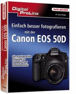 Einfach besser fotografieren mit der Canon EOS 50D - Sänger, Kyra